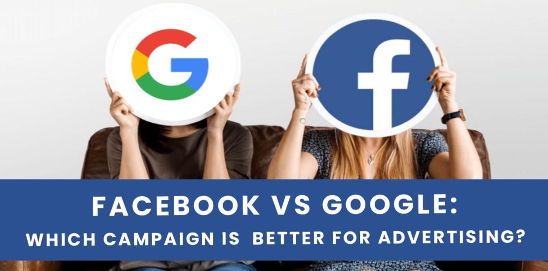 Facebook vs Google: Which Campaign Is Better for Advertising?